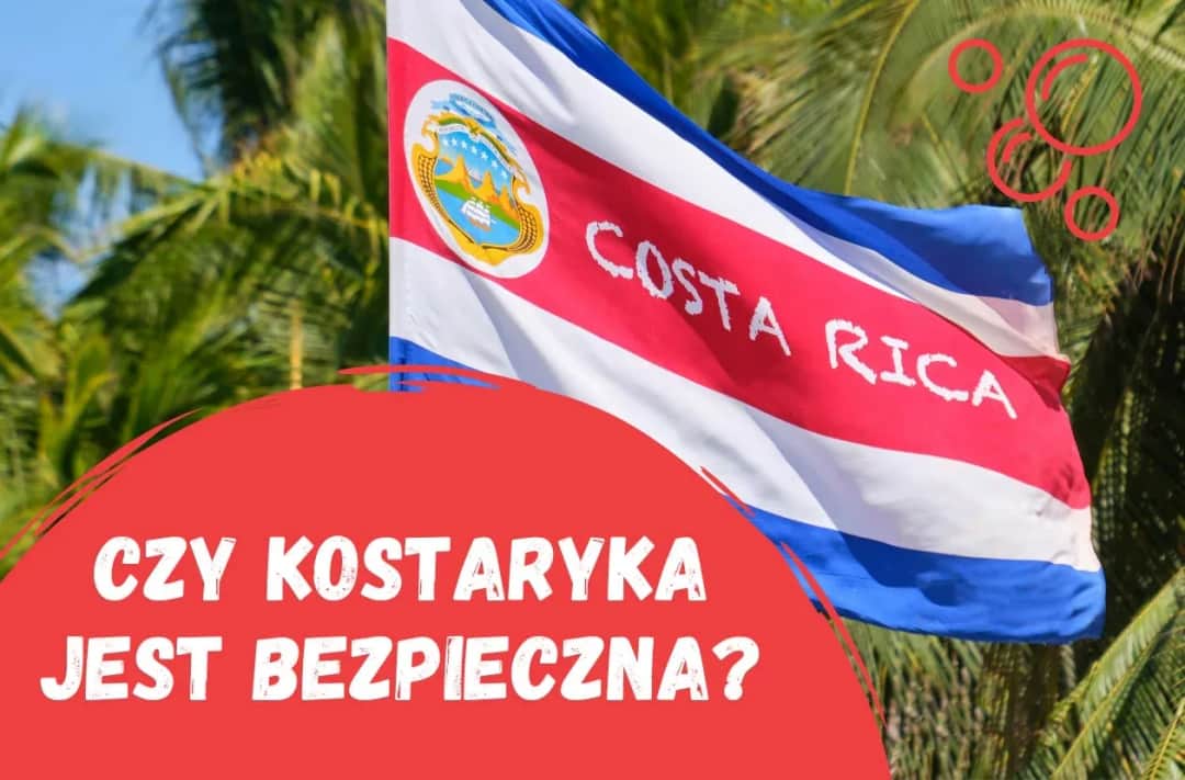 Kostaryka czy jest bezpiecznie? Oto co musisz wiedzieć przed podróżą